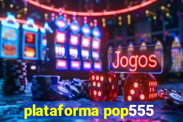 plataforma pop555